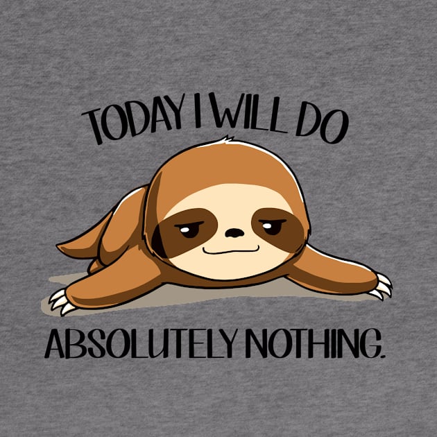 Sloth Today I Will Do Absolutely Nothing by AnnetteNortonDesign